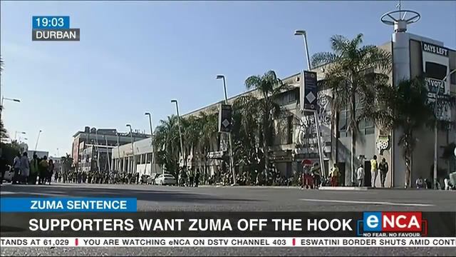 Zuma Sentence | Supporters Want Zuma Off The Hook