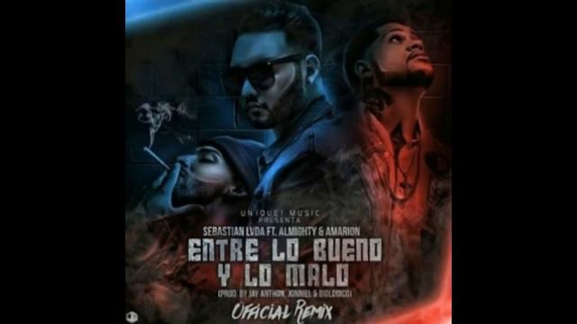 Almighty Ft. Amarion & Sebastian Lvda - Entre Lo Bueno Y Lo Malo (Remix) смотреть онлайн