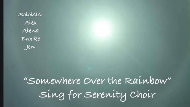 “Somewhere Over the Rainbow” - Dedicated to Alex Swanson & Alena Roberts - Sing for Serenity Choir смотреть онлайн