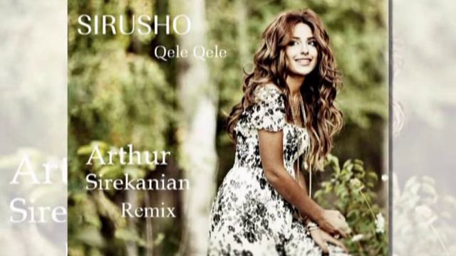 Sirusho - Qele Qele (Arthur Sirekanian Bootleg [Remix]) смотреть онлайн