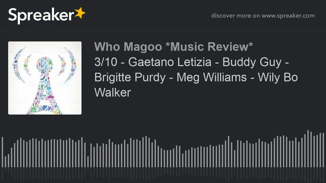 3/10 - Gaetano Letizia - Buddy Guy -  Brigitte Purdy - Meg Williams - Wily Bo Walker (part 7 Of 20)