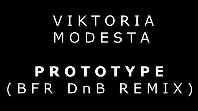 VIKTORIA MODESTA - PROTOTYPE (BFR DnB REMIX)