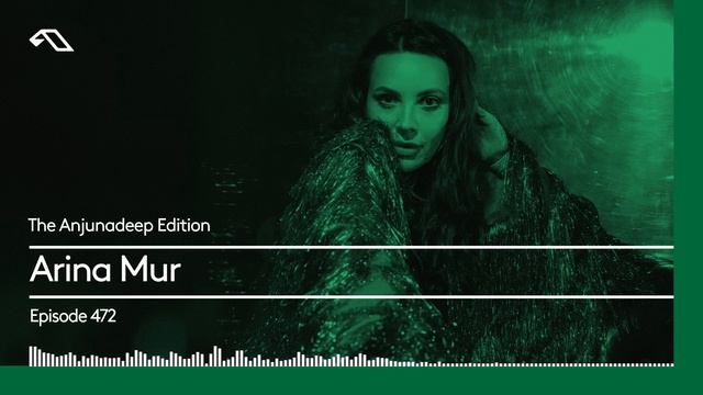 The Anjunadeep Edition 472 With Arina Mur