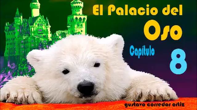 El Palacio del Oso Gustavo Corredor Ortiz Cap 8 смотреть онлайн