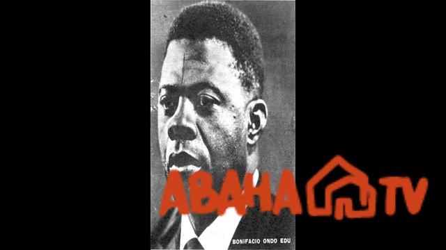 ABAHA TV|| Breve Biografía De Bonifacio Ondo Edu