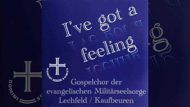 Gospelchor Der Evangelischen Militärseelsorge Lechfeld/Kaufbeuren - I've Got A Feeling (2009) смотреть онлайн