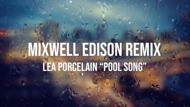 Lea Porcelain - Pool Song - Mixwell Edison Remix