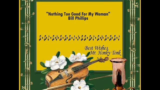 Nothing Too Good For My Woman Bill Phillips смотреть онлайн