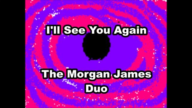 I'll See You Again - The Morgan James Duo