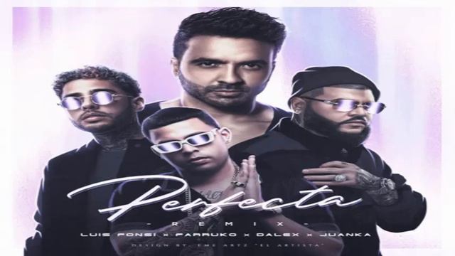 Perfecta - Luis Fonsi Ft. Farruko, Juanka Y Dalex