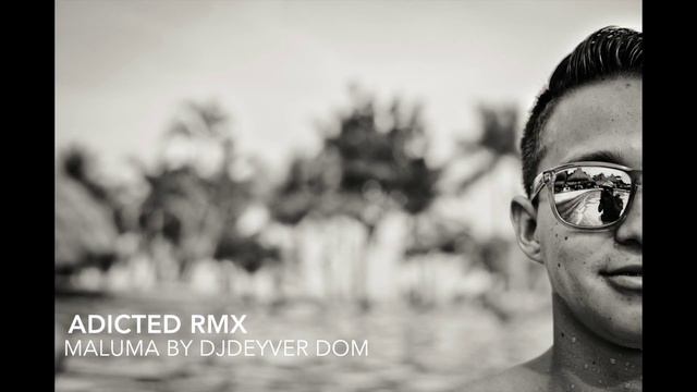 Adicted RMX Maluma - DjDeyver Dom смотреть онлайн