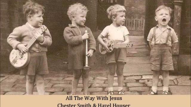 All The Way With Jesus Chester Smith & Hazel Houser смотреть онлайн