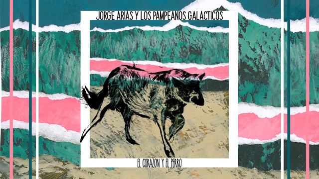 El Corazón Y El Perro - Jorge Arias Y Los Pampeanos Galácticos