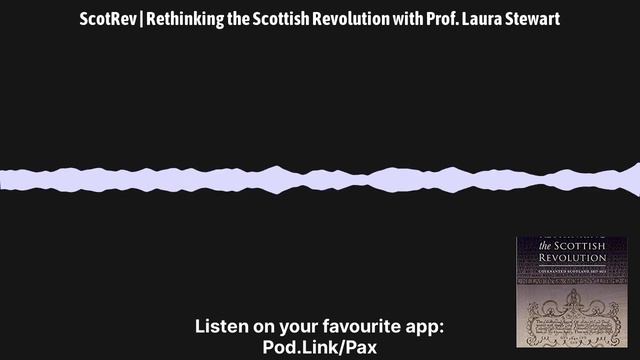 The Scottish Revolution | Rethinking The Scottish Revolution With Prof. Laura Stewart