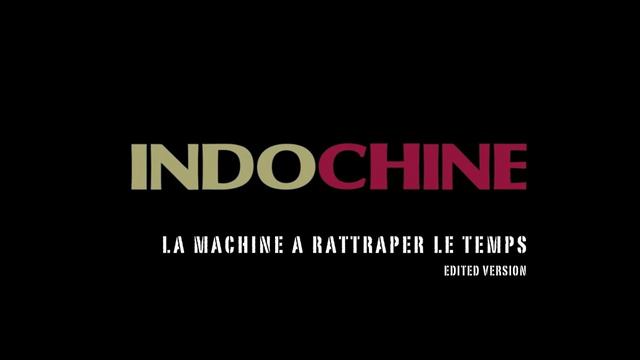 Indochine - La machine a rattraper le temps (Edited version) смотреть онлайн