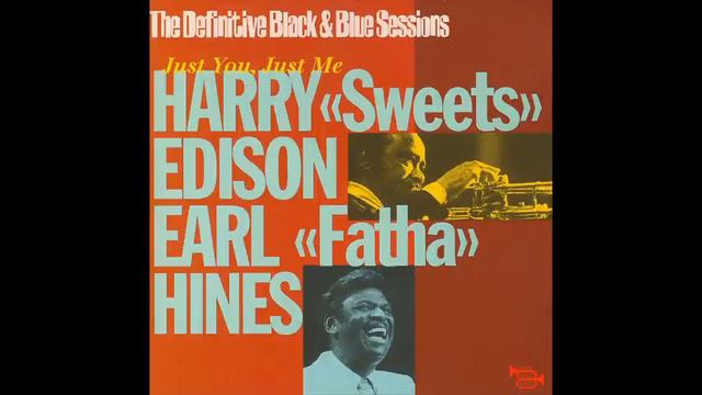 Harry 'Sweet' Edison, Earl 'Fatha' Hines Just You, Just Me (The Definitive Black & Blue Sessions) смотреть онлайн