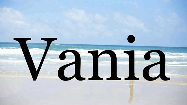 How To Pronounce Vania🌈🌈🌈🌈🌈🌈Pronunciation Of Vania смотреть онлайн