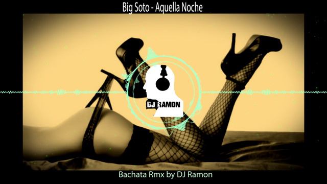 Big Soto - Aquella Noche   (Bachata Remix By 🎧DJ Ramon🎧)