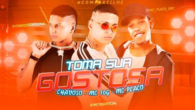 MC 10G, DJ CHAVOSO E MC PLACO - VAI TOMAR GOSTOSA - REMIX BREGA FUNK
