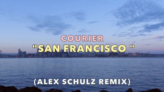 Courier - San Francisco (Alex Schulz Remix) смотреть онлайн