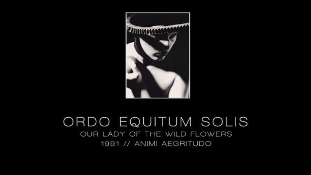 ORDO EQUITUM SOLIS - Our lady of the wild flowers ["Animi Aegritudo" - 1991] смотреть онлайн