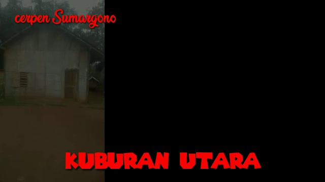 Cerpen KUBURAN UTARA sesi 1