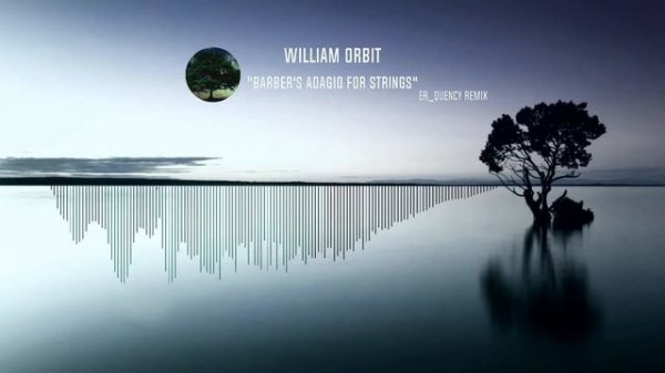 William Orbit - Barber's Adagio for Strings (Er_Quency Remix)