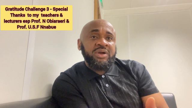 Gratitude Challenge3 - Special Thanks my teachers & Lecturers esp Prof N Obiaraeri & Prof U Nnabue. смотреть онлайн
