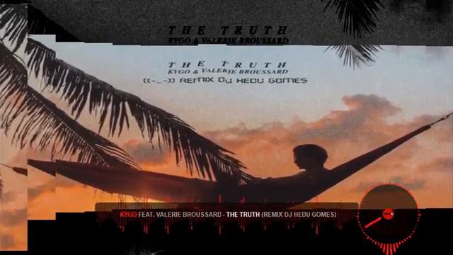 Kygo - The Truth Feat. Valerie Broussard (Remix DJ Hedu Gomes) смотреть онлайн