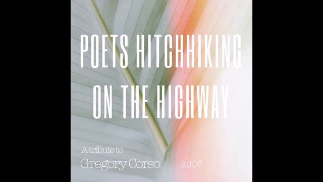 Poets Hitchhiking on the Highway (Gregory Corso) смотреть онлайн