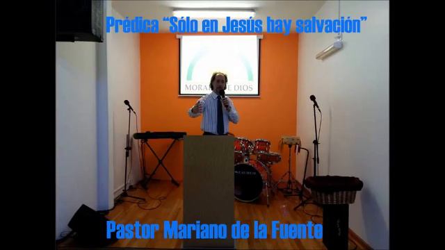 Prédica "Sólo en Jesús hay salvación" - Pastor Mariano de la Fuente смотреть онлайн