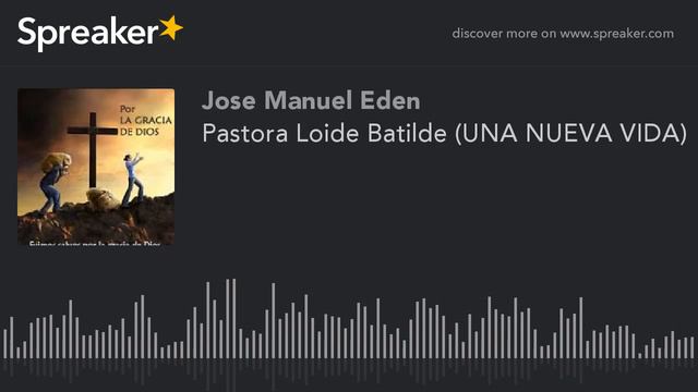 Pastora Loide Batilde (UNA NUEVA VIDA) (parte 2 de 3, hecho con Spreaker) смотреть онлайн