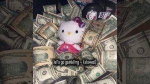 let's go gambling - (slowed)