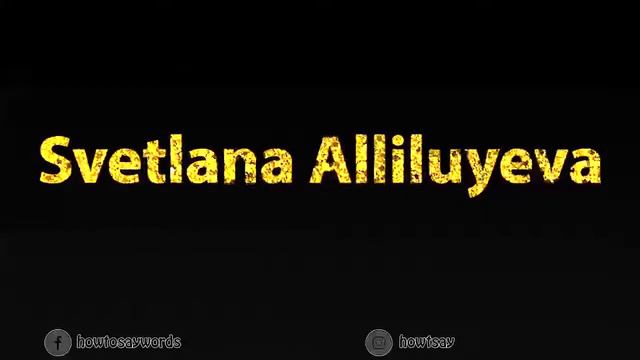 How To Pronounce Svetlana Alliluyeva