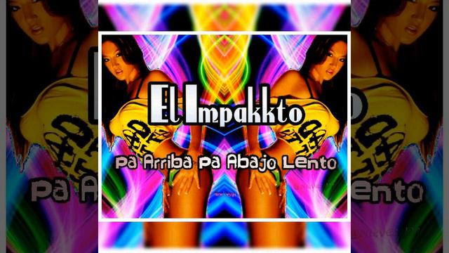 El Impakkto - Pa arriba pa abajo lento - Nuevo 2017 смотреть онлайн