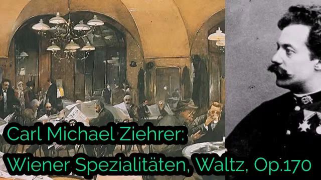 Carl Michael Ziehrer: Wiener Spezialitäten, Waltz, Op.170