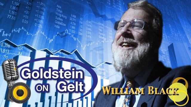 William Black - Is Money In The Bank Really Safe? -- Goldstein on Gelt Show