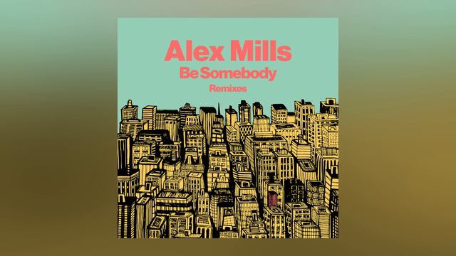 Alex Mills - Be Somebody (Club Mix) [Cover Art]
