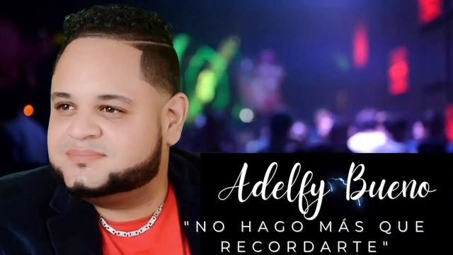 Adelfy Bueno -No hago más que recordarte. смотреть онлайн
