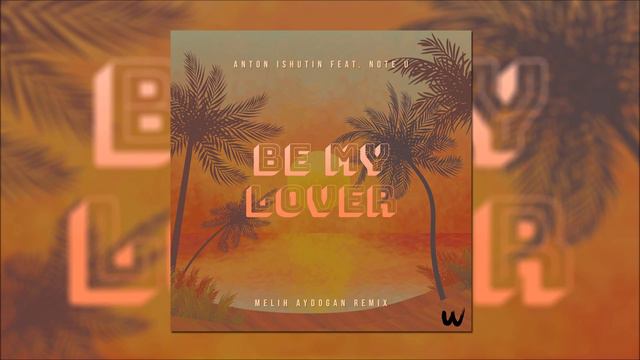 Anton Ishutin Feat. Note U - Be My Lover (Melih Aydogan Remix)