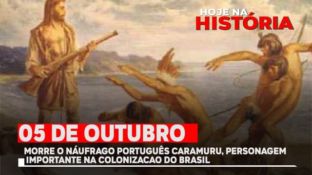 05 DE OUTUBRO - MORRE O NÁUFRAGO PORTUGUÊS CARAMURU, PERSONAGEM IMPORTANTE NA COLONIZAÇÃO
