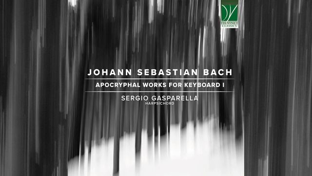 Johann Sebastian Bach: Apocryphal Works For Keyboard I Sergio Gasparella | Classical Music