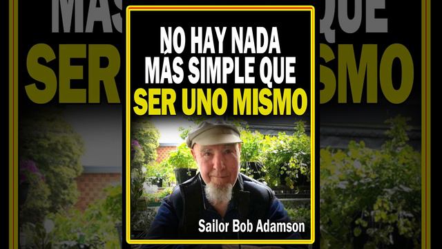 Nada MÁS SIMPLE que SER UNO MISMO - Sailor Bob Adamson смотреть онлайн