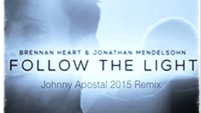 Brennan Heart & Jonathan Mendelsohn - Follow The Light (Johnny Apostal 2015 Remix) смотреть онлайн