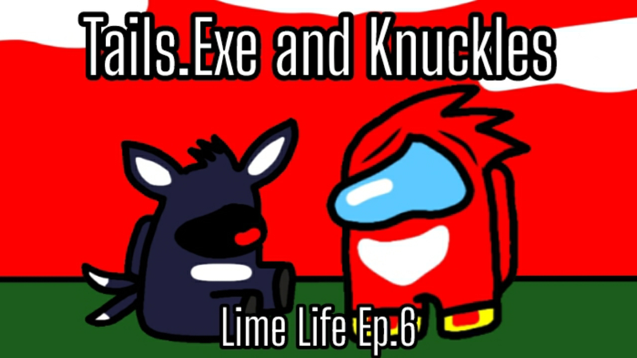 [Lime Life "1 Chapter" Ep.6] Tails.Exe and Knuckles