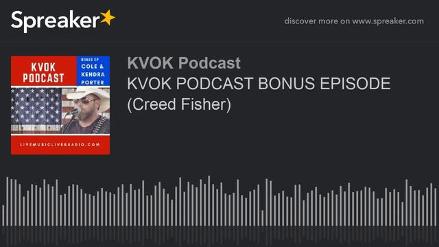 KVOK PODCAST BONUS EPISODE (Creed Fisher)
