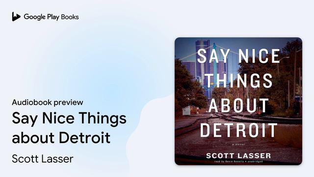 Say Nice Things About Detroit By Scott Lasser · Audiobook Preview