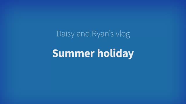 Harmonize Starter Unit 8 - Daisy and Ryan's Vlog: Summer holiday! смотреть онлайн