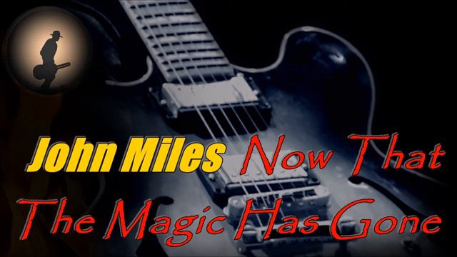 John Miles - Now That The Magic Has Gone... (Kostas A~171) смотреть онлайн