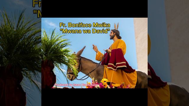Palm Sunday song: Fr. Boniface Mwika - Mwana wa David | Prod: Isaac Nsomokela смотреть онлайн